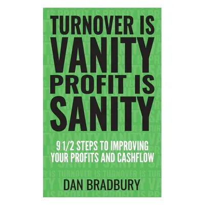 "Turnover Is Vanity, Profit Is Sanity: 9 1/2 Steps to Improving Your Profits & Cashflow" - "" ("