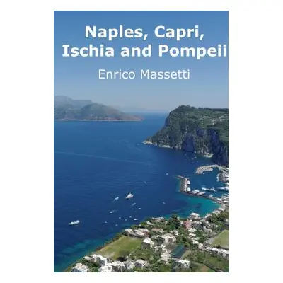 "Naples, Capri, Ischia and Pompeii" - "" ("Massetti Enrico")(Paperback)