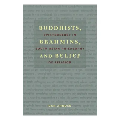 "Buddhists, Brahmins, and Belief: Epistemology in South Asian Philosophy of Religion" - "" ("Arn