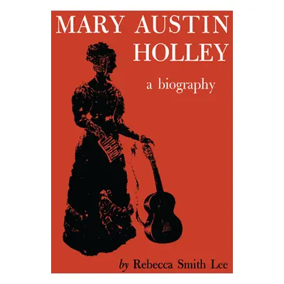 "Mary Austin Holley: A Biography" - "" ("Lee Rebecca S.")(Paperback)