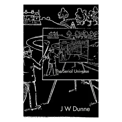 "The Serial Universe" - "" ("J W Dunne")(Paperback)