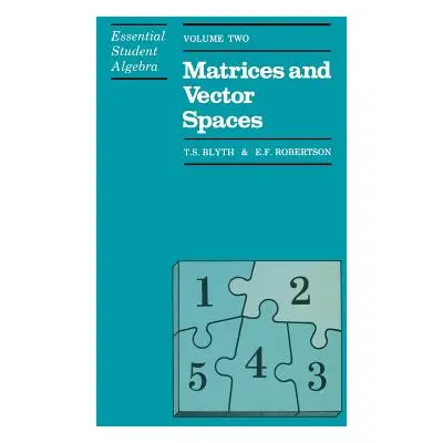 "Essential Student Algebra: Volume Two: Matrices and Vector Spaces" - "" ("Blyth T.")(Paperback)