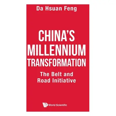 "China's Millennium Transformation: The Belt and Road Initiative" - "" ("Feng Da-Hsuan")(Paperba