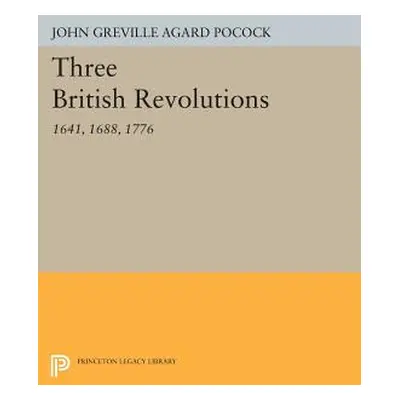 "Three British Revolutions: 1641, 1688, 1776" - "" ("Pocock John Greville Agard")(Paperback)