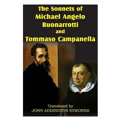 "The Sonnets of Michael Angelo Buonarotti and Tommaso Campanella" - "" ("Buonarroti Michelangelo