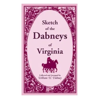 "Sketch of the Dabneys of Virginia, with Some of Their Family Records" - "" ("Dabney William H."