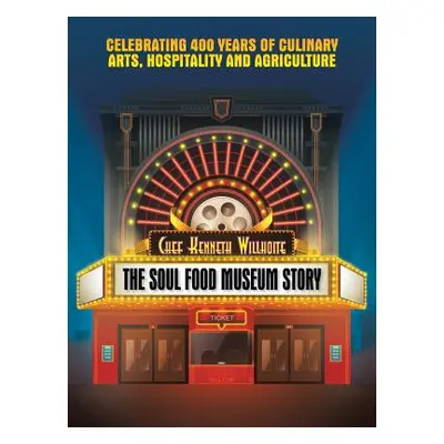 "The Soul Food Museum Story: Celebrating 400 Years of Culinary Arts Hospitality and Agriculture"