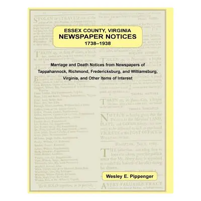 "Essex County, Virginia Newspaper Notices, 1738-1938. Marriage and Death Notices from the Newspa