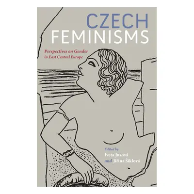 "Czech Feminisms: Perspectives on Gender in East Central Europe" - "" ("Jusov Iveta")(Paperback)