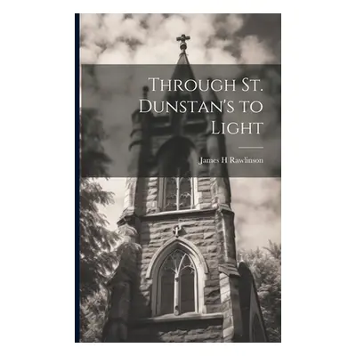 "Through St. Dunstan's to Light" - "" ("H Rawlinson James")(Paperback)