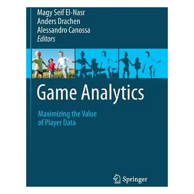 "Game Analytics: Maximizing the Value of Player Data" - "" ("Seif El-Nasr Magy")(Paperback)