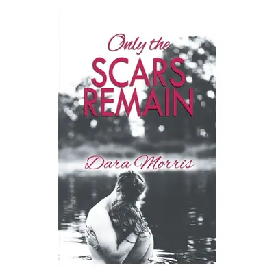 "Only the Scars Remain" - "" ("Morris Dara")(Paperback)