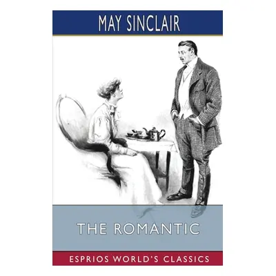 "The Romantic (Esprios Classics)" - "" ("Sinclair May")(Paperback)