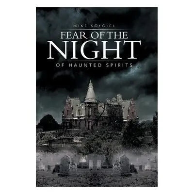 "Fear of the Night: Of Haunted Spirits" - "" ("Scygiel Mike")(Pevná vazba)