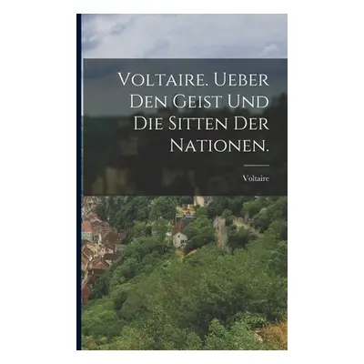 "Voltaire. Ueber den Geist und die Sitten der Nationen." - "" ("Voltaire")(Paperback)