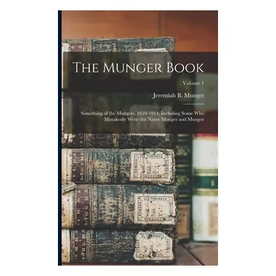 "The Munger Book: Something of the Mungers, 1639-1914, Including Some Who Mistakenly Write the N