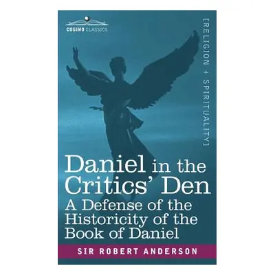 "Daniel in the Critics' Den: A Defense of the Historicity of the Book of Daniel" - "" ("Anderson