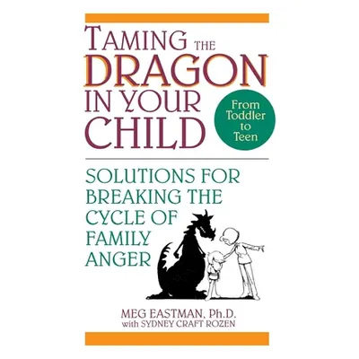 "Taming the Dragon in Your Child: Solutions for Breaking the Cycle of Family Anger" - "" ("Eastm