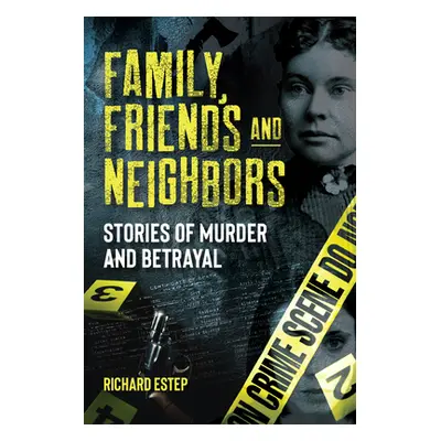 "Family, Friends and Neighbors: Stories of Murder and Betrayal" - "" ("Estep Richard")(Pevná vaz