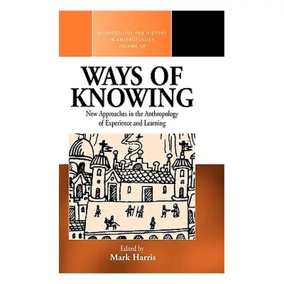 "Ways of Knowing: New Approaches in the Anthropology of Knowledge and Learning" - "" ("Harris Ma