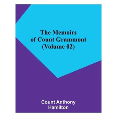 "The Memoirs of Count Grammont (Volume 02)" - "" ("Anthony Hamilton Count")(Paperback)