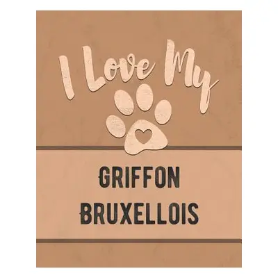 "I Love My Griffon Bruxellois: For the Pet You Love, Track Vet, Health, Medical, Vaccinations an