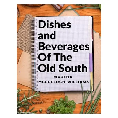 "Dishes and Beverages Of The Old South: From Southern Foodies to Amateur Chefs" - "" ("Martha Mc