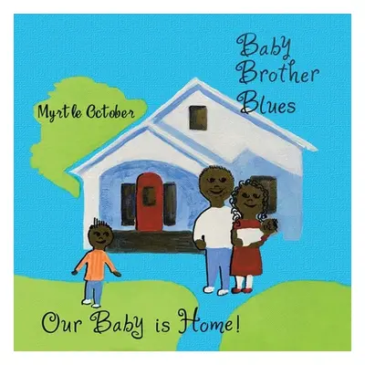 "Baby Brother Blues: Our Baby Is Home!" - "" ("October Myrtle")(Paperback)