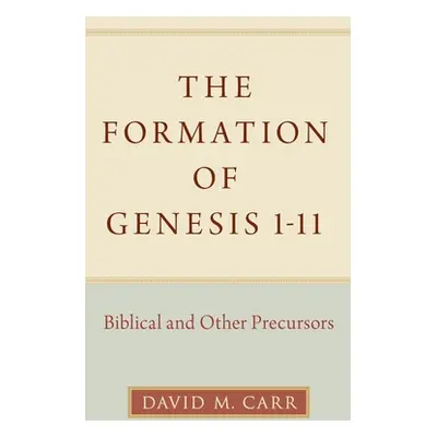 "The Formation of Genesis 1-11: Biblical and Other Precursors" - "" ("Carr David M.")(Pevná vazb