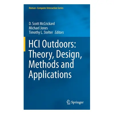 "Hci Outdoors: Theory, Design, Methods and Applications" - "" ("McCrickard D. Scott")(Pevná vazb