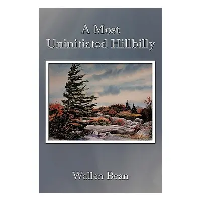 "A Most Uninitiated Hillbilly" - "" ("Bean Wallen")(Pevná vazba)