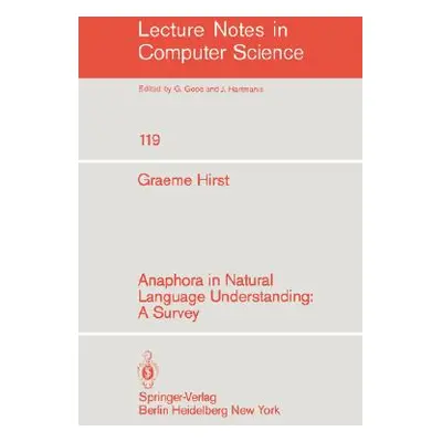 "Anaphora in Natural Language Understanding: A Survey" - "" ("Hirst G.")(Paperback)