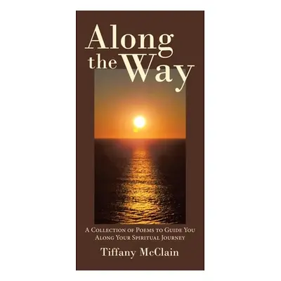 "Along the Way: A Collection of Poems to Guide You Along Your Spiritual Journey" - "" ("McClain 