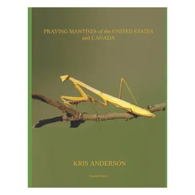 "Praying Mantises of the United States and Canada" - "" ("Anderson Kris")(Paperback)