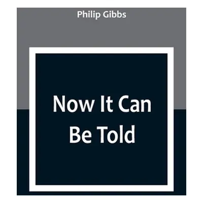 "Now It Can Be Told" - "" ("Gibbs Philip")(Paperback)