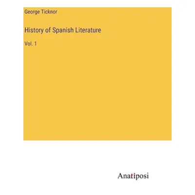 "History of Spanish Literature: Vol. 1" - "" ("Ticknor George")(Pevná vazba)