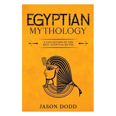 "Egyptian Mythology: A Collection of the Best Egyptian Myths" - "" ("Dodd Jason")(Paperback)