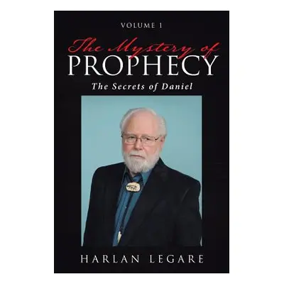 "The Mystery of Prophecy: Volume 1, the Secrets of Daniel" - "" ("Legare Harlan")(Paperback)