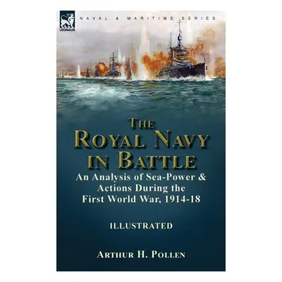 "The Royal Navy in Battle: an Analysis of Sea-Power and Actions During the First World War, 1914