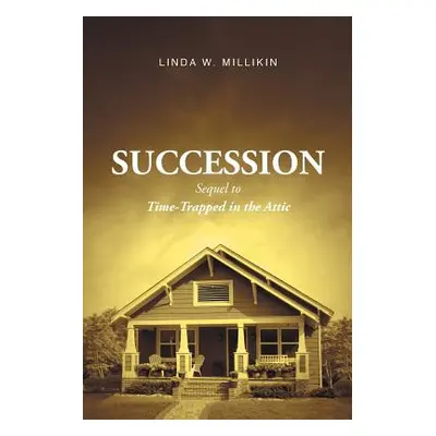 "Succession: Sequel to: Time-Trapped in the Attic" - "" ("Millikin Linda W.")(Paperback)