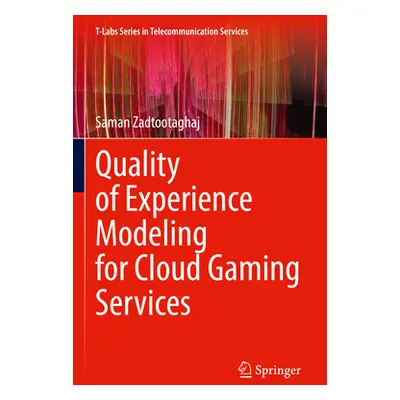 "Quality of Experience Modeling for Cloud Gaming Services" - "" ("Zadtootaghaj Saman")(Paperback