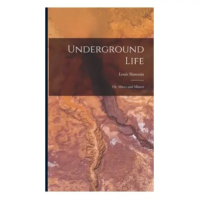 "Underground Life: Or, Mines and Miners" - "" ("Simonin Louis")(Pevná vazba)