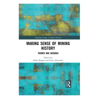 "Making Sense of Mining History: Themes and Agendas" - "" ("Berger Stefan")(Paperback)