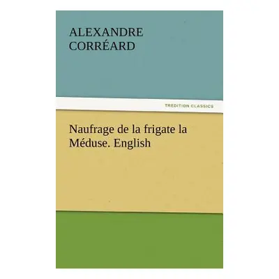 "Naufrage de La Frigate La Meduse. English" - "" ("Corr Ard Alexandre")(Paperback)