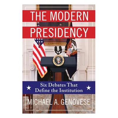 "The Modern Presidency: Six Debates That Define the Institution" - "" ("Genovese Michael")(Pevná