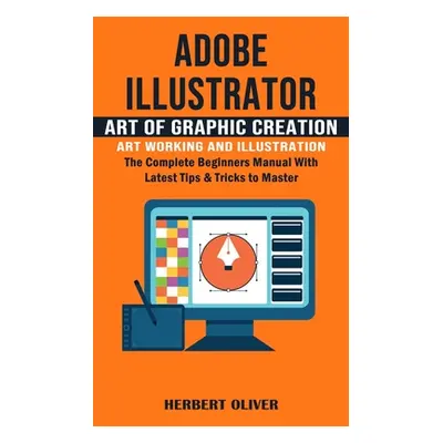 "Adobe Illustrator: Art of Graphic Creation Art Working and Illustration