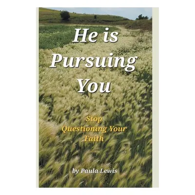 "He Is Pursuing You: Stop Questioning Your Faith" - "" ("Lewis Paula")(Pevná vazba)