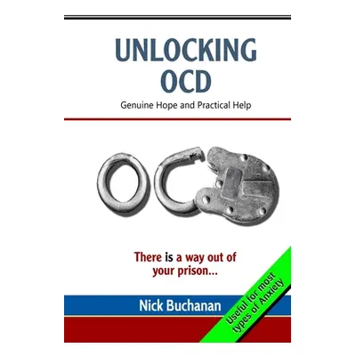 "Unlocking OCD: Genuine Hope and Practical Help" - "" ("Buchanan Nick")(Paperback)