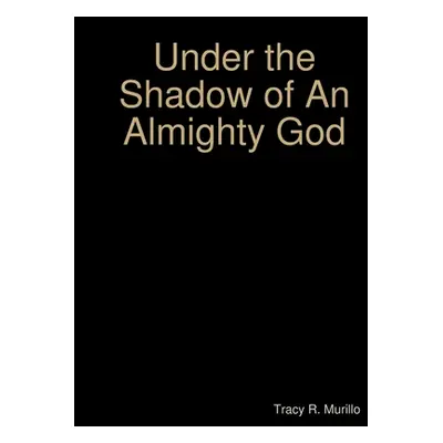 "Under the Shadow of an Almighty God" - "" ("Murillo Tracy R.")(Paperback)