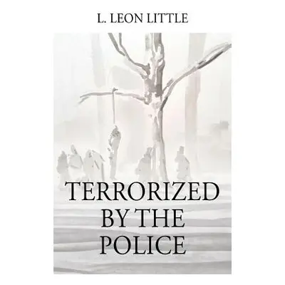 "Terrorized By The Police" - "" ("Little L. Leon")(Paperback)